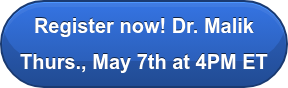 Register now! Dr. Malik Thurs., May 7th at 4PM ET