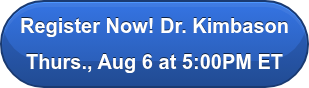 Register Now! Dr. Kimbason Thurs., Aug 6 at 5:00PM ET