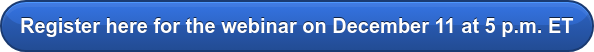 Register here for the webinar on December 11 at 5 p.m. ET