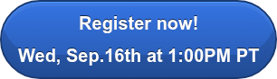 Register now! Wed, Sep.16th at 1:00PM PT