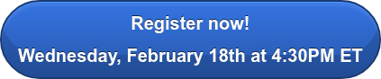 Register now! Wednesday, February 18th at 4:30PM ET