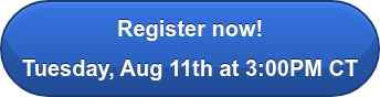 Register now! Tuesday, Aug 11th at 3:00PM CT