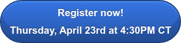 Register now! Thursday, April 23rd at 4:30PM CT