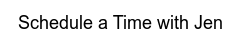 Schedule a Time with Jen