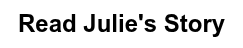 Read Julie's Story