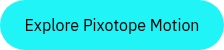 Explore Pixotope Motion