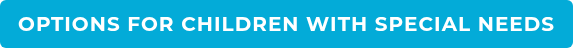 OPTIONS FOR CHILDREN WITH SPECIAL NEEDS