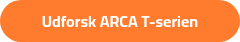 <strong>Udforsk ARCA T-serien<br></strong>