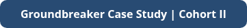 Groundbreaker Case Study | Cohort II
