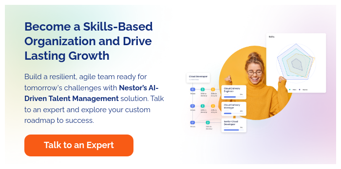   Become a Skills-Based Organization and Drive Lasting Growth   Build a resilient, agile team ready for tomorrow's challenges with Nestor’s AI-Driven Talent Management solution. Talk to an expert and explore your custom roadmap to success.  