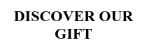 DISCOVER OUR GIFT