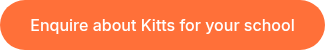 Enquire about Kitts for your school