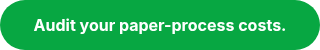 <strong>Audit your paper-process costs.</strong>