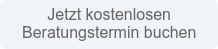 Jetzt kostenlosen Beratungstermin buchen