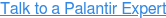 Talk to a Palantir Expert