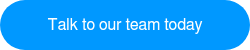 Talk to our team today