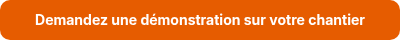 <p style="font-weight: bold;">Demandez une démonstration sur votre chantier</p>