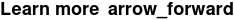 Learn more arrow_forward