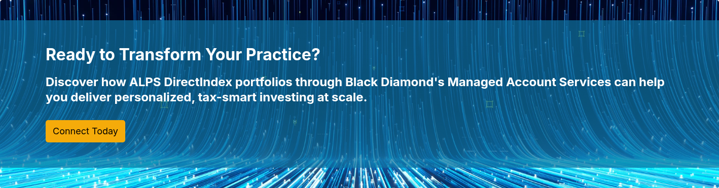 Ready to Transform Your Practice?   Discover how ALPS DirectIndex portfolios through Black Diamond's Managed Account Services can help you deliver personalized, tax-smart investing at scale.