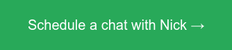 Schedule a chat with Nick →
