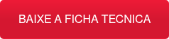 BAIXE A FICHA TECNICA
