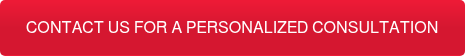 CONTACT US FOR A PERSONALIZED CONSULTATION