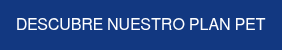 DESCUBRE NUESTRO PLAN PET
