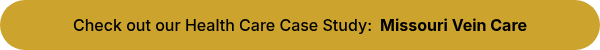 Check out our Health Care Case Study: <strong>&nbsp;Missouri Vein Care</strong>