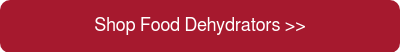 Shop Food Dehydrators >>