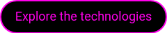 <p>Explore the technologies</p>