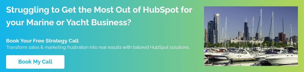 Struggling to Get the Most Out of HubSpot for your Marine or Yacht Business? Book Your Free Strategy Call Transform sales & marketing frustration into real results with tailored HubSpot solutions. &nbsp;
