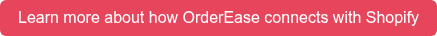Learn more about how OrderEase connects with Shopify