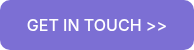 GET IN TOUCH >>